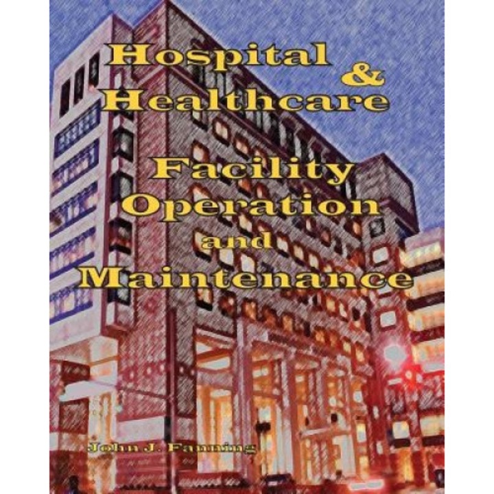 Hospital & Healthcare Facility Operation & Maintenance, John J. Fanning (Author)
