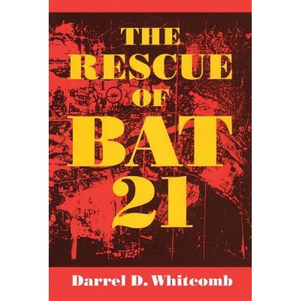 The Rescue of Bat 21, Darrel D. Whitcomb (Author)