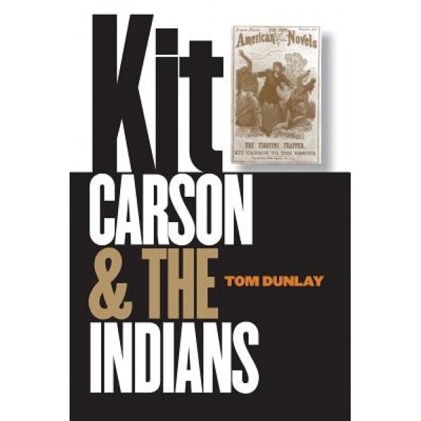 Kit Carson & the Indians, Tom Dunlay (Author)