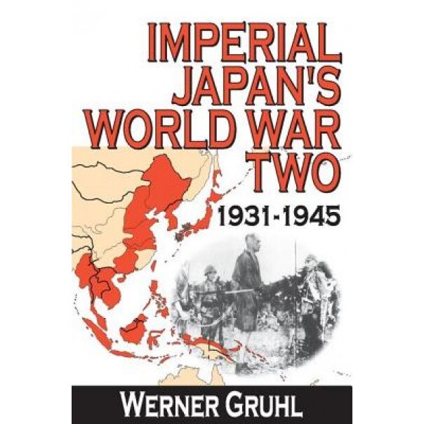 Imperial Japan's World War Two: 1931-1945, Werner Gruhl (Author)