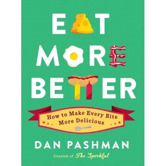 Eat More Better: How to Make Every Bite More Delicious, Dan Pashman (Author)