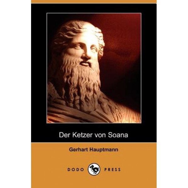 Der Ketzer Von Soana (Dodo Press), Gerhart Hauptmann (Author)