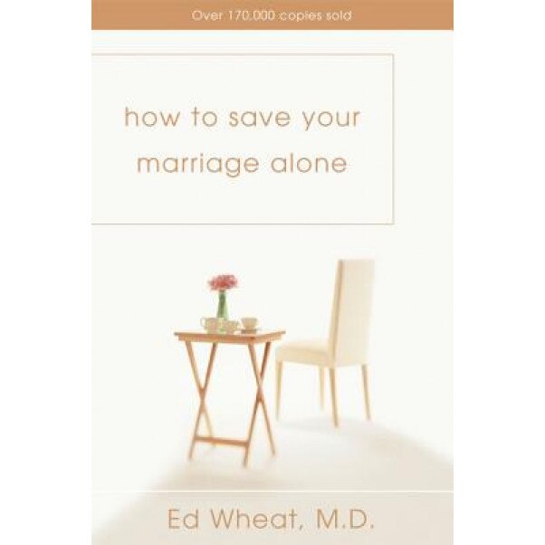 How to Save Your Marriage Alone, Ed Wheat