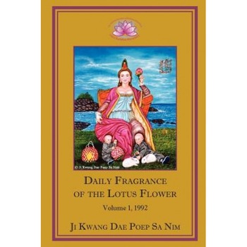 Daily Fragrance of the Lotus Flower Vol. 1 (1992) PB, Ji Kwang Dae Poep Sa Nim (Author) Daily Fragrance of the Lotus Flower Vol. 1 (1992) PB, Ji Kwang Dae Poep Sa Nim (Author)