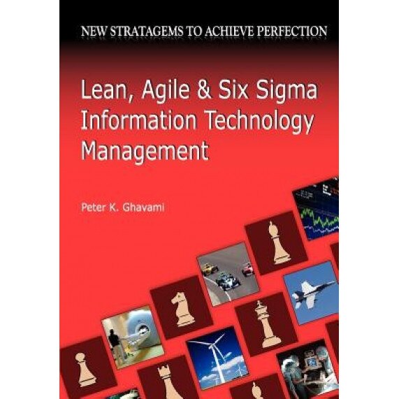 Lean, Agile and Six SIGMA Information Technology Management - Peter K. Ghavami (Author)