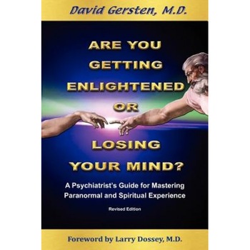 Are You Getting Enlightened or Are You Going Crazy? a Psychiatrist's Guide for Mastering Paranormal and Spiritual Experience. - David Gersten (Author) Are You Getting Enlightened or Are You Going Crazy? a Psychiatrist's Guide for Mastering Paranormal and Spiritual Experience. - David Gersten (Author)