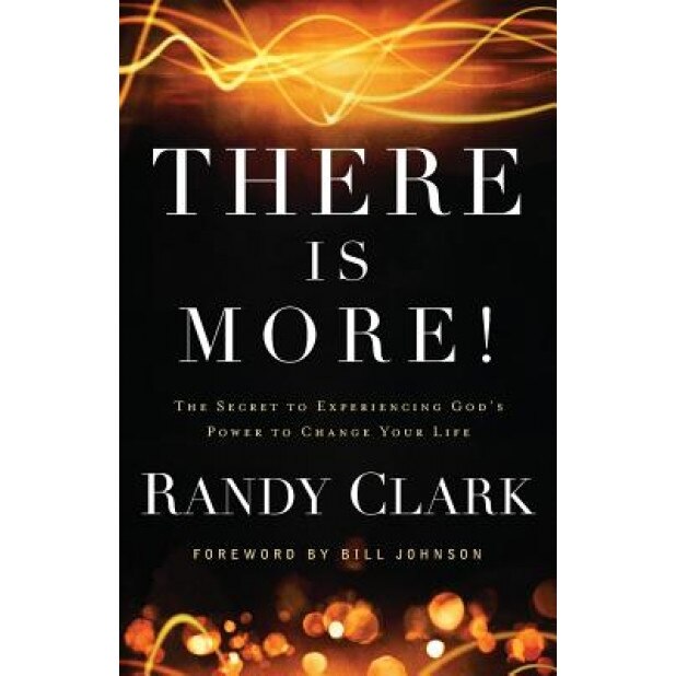 There Is More!: The Secret to Experiencing God's Power to Change Your Life, Randy Clark (Author)