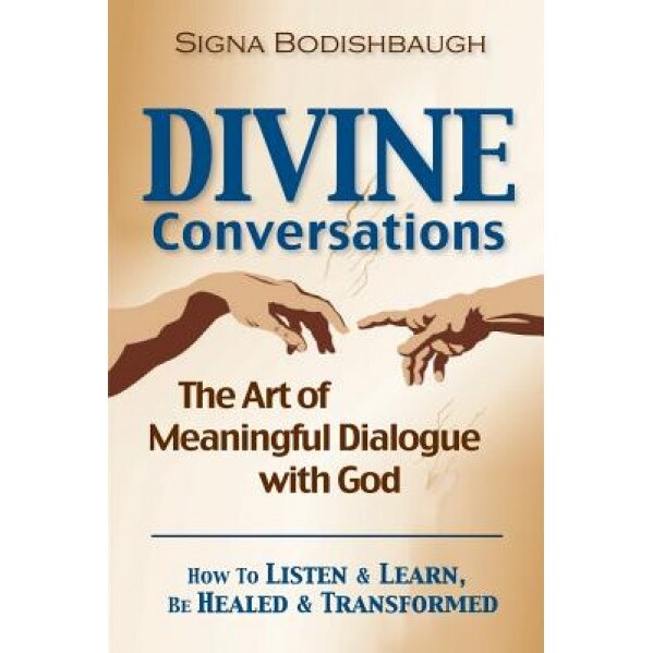 Divine Conversations: The Art of Meaningful Dialogue with God, Signa Bodishbaugh (Author)