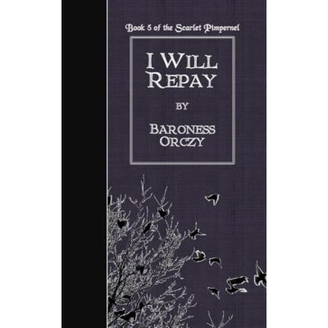 I Will Repay, Baroness Orczy (Author)