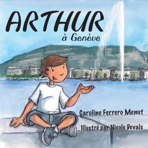 Arthur a Geneve, Caroline Ferrero Menut (Author)