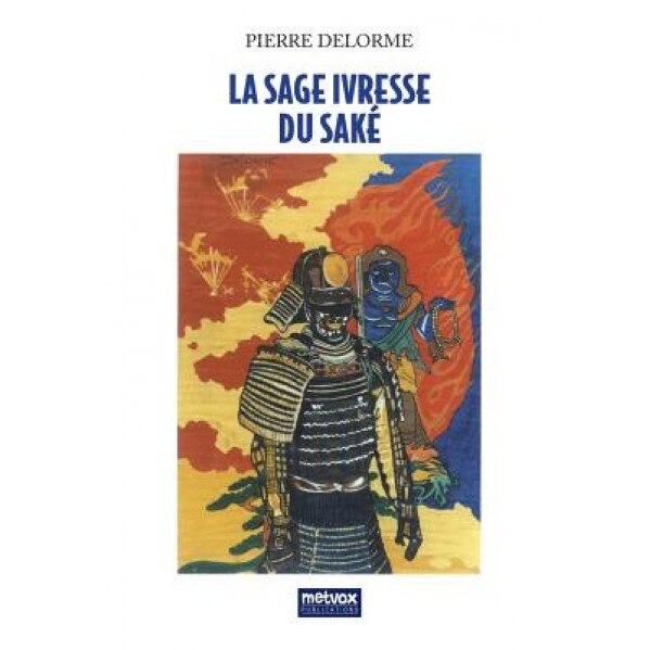 La Sage Ivresse Du Sake, Pierre Delorme (Author)