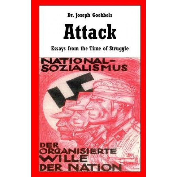 Attack: Essays from the Time of Struggle, Dr Joseph Goebbels (Author)