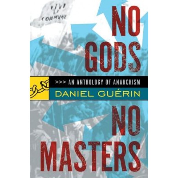 No Gods, No Masters: An Anthology of Anarchism, Daniel Guerin