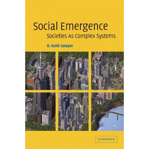 Social Emergence: Societies as Complex Systems, R. Keith Sawyer (Author)