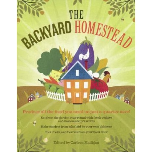 The Backyard Homestead, Carleen Madigan (Editor)