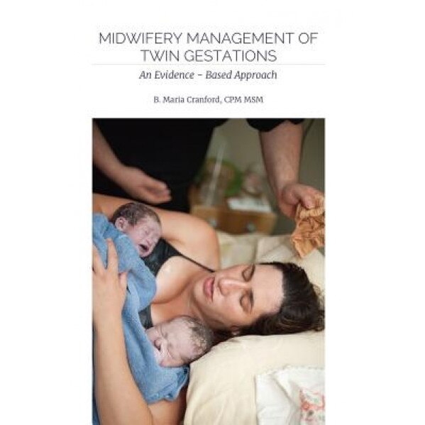 Midwifery Management of Twin Gestations: An Evidence-Based Approach - B. Maria Cranford (Author)