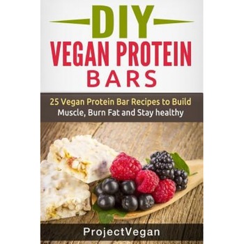 DIY Vegan Protein Bars: 20 Delicious Homemade Vegan Protein Bar Recipes to Build Muscle, Burn Fat and Stay Healthy (Soy Protein, Hemp Protein,, Project Vegan (Author) DIY Vegan Protein Bars: 20 Delicious Homemade Vegan Protein Bar Recipes to Build Muscle, Burn Fat and Stay Healthy (Soy Protein, Hemp Protein,, Project Vegan (Author)