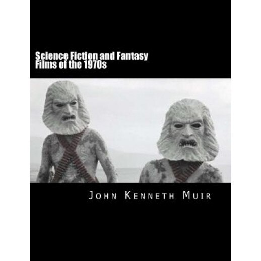Science Fiction and Fantasy Films of the 1970s, John Kenneth Muir (Author)