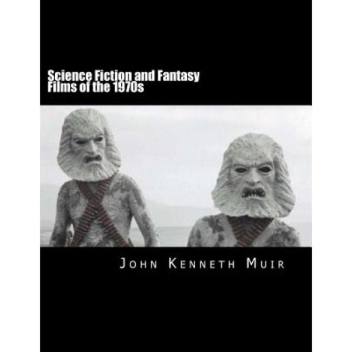Science Fiction and Fantasy Films of the 1970s, John Kenneth Muir (Author)