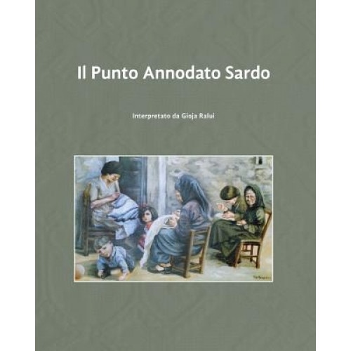 Il Punto Annodato Sardo: Interpretato Da Gioja Ralui, Gioja Ralui (Author)