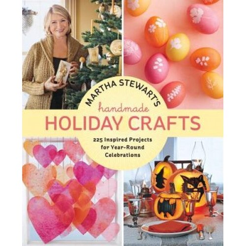 Martha Stewart's Handmade Holiday Crafts: 225 Inspired Projects for Year-Round Celebrations, Martha Stewart Living Magazine (Author)
