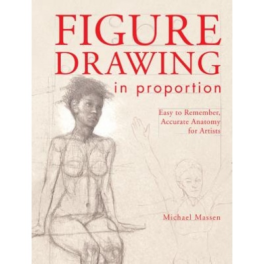 Figure Drawing in Proportion: Easy to Remember, Accurate Anatomy for Artists, Michael Massen (Author)