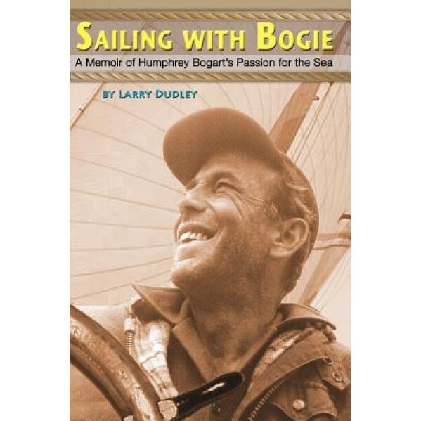 Sailing with Bogie, Larry Dudley (Author)