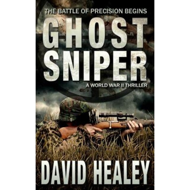 Ghost Sniper: A World War II Thriller, David Healey (Author)