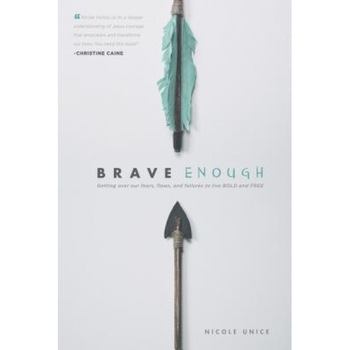 Brave Enough: Getting Over Our Fears, Flaws, and Failures to Live Bold and Free, Nicole Unice (Author) Brave Enough: Getting Over Our Fears, Flaws, and Failures to Live Bold and Free, Nicole Unice (Author)