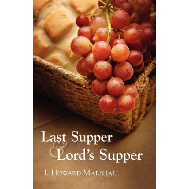 Last Supper and Lord's Supper, I. Howard Marshall (Author)