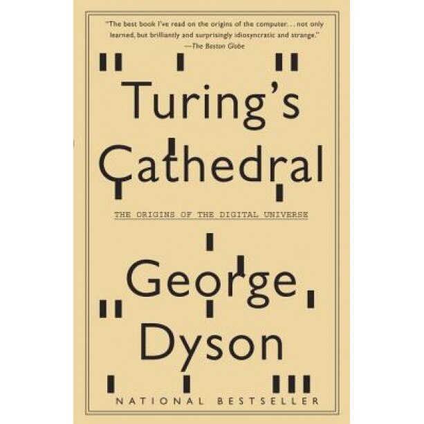 Turing's Cathedral: The Origins of the Digital Universe - George Dyson (Author)