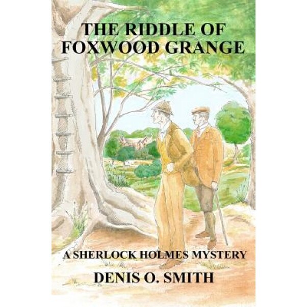 The Riddle of Foxwood Grange - A New Sherlock Holmes Mystery, Denis O. Smith (Author)