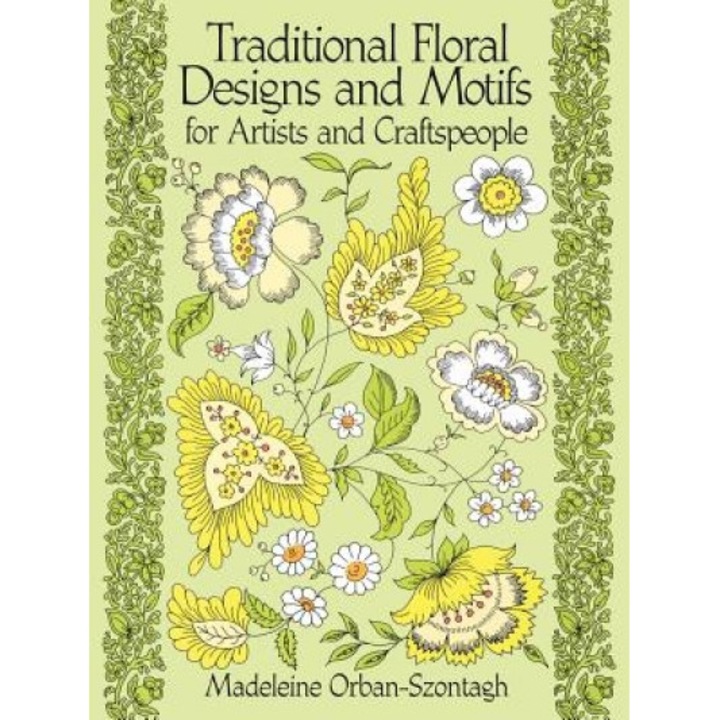 Traditional Floral Designs and Motifs for Artists and Craftspeople, Madeleine Orban-Szontagh