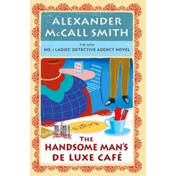 The Handsome Man's de Luxe Cafe: No. 1 Ladies' Detective Agency (15), Alexander McCall Smith (Author) The Handsome Man's de Luxe Cafe: No. 1 Ladies' Detective Agency (15), Alexander McCall Smith (Author)