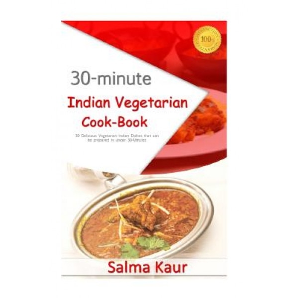 30-Minutes Indian Vegetarian Cook-Book: 30 Delicious Vegetarian Indian Dishes That Can Be Prepared in Under 30-Minutes, Salma Kaur (Author)
