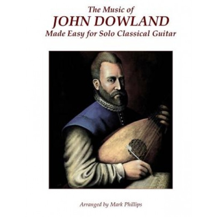 The Music of John Dowland Made Easy for Solo Classical Guitar, Mark Phillips (Author)