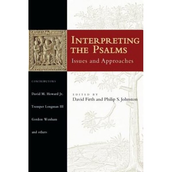 Interpreting the Psalms: Issues and Approaches, David Firth (Editor)