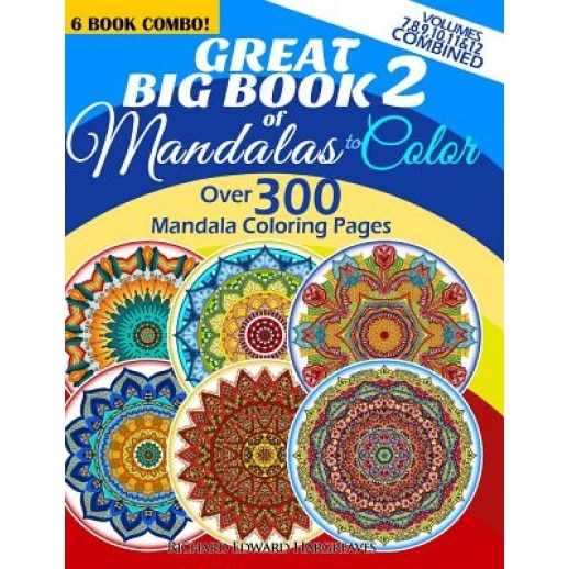 Great Big Book 2 of Mandalas to Color - Over 300 Mandala Coloring Pages - Vol. 7,8,9,10,11 & 12 Combined: 6 Book Combo - Ranging from Simple & Easy to, Richard Edward Hargreaves (Author)