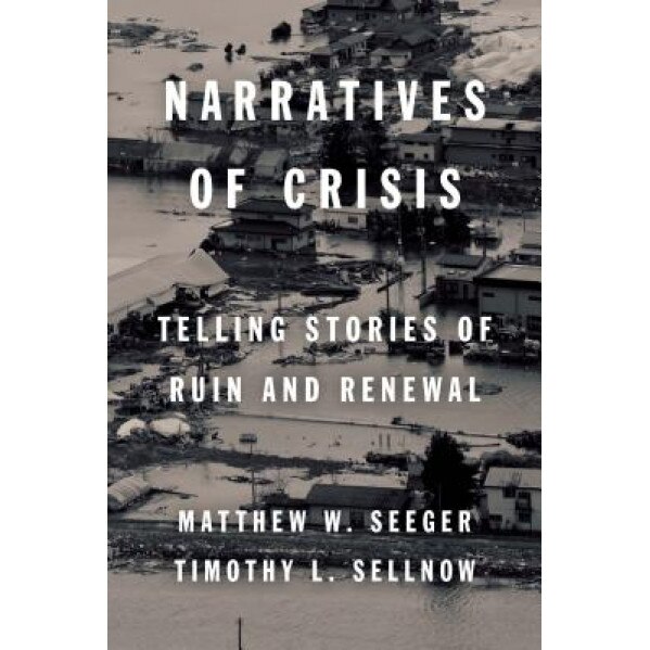 Narratives of Crisis: Telling Stories of Ruin and Renewal, Matthew Seeger (Author)