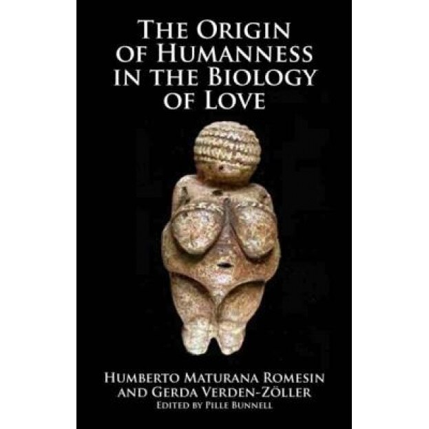 The Origins of Humanness in the Biology of Love, Humberto M. Rowesin (Author)