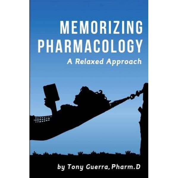 Memorizing Pharmacology: A Relaxed Approach, Tony Guerra (Author)