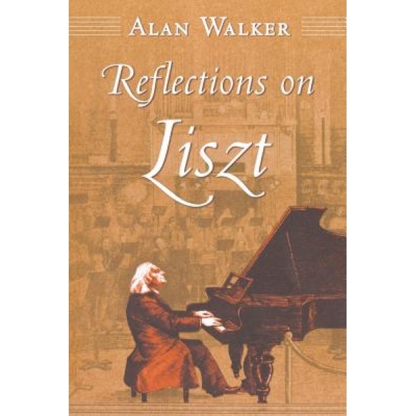 Reflections on Liszt, Alan Walker (Author)