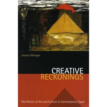 Creative Reckonings: The Politics of Art and Culture in Contemporary Egypt, Jessica Winegar (Author) Creative Reckonings: The Politics of Art and Culture in Contemporary Egypt, Jessica Winegar (Author)