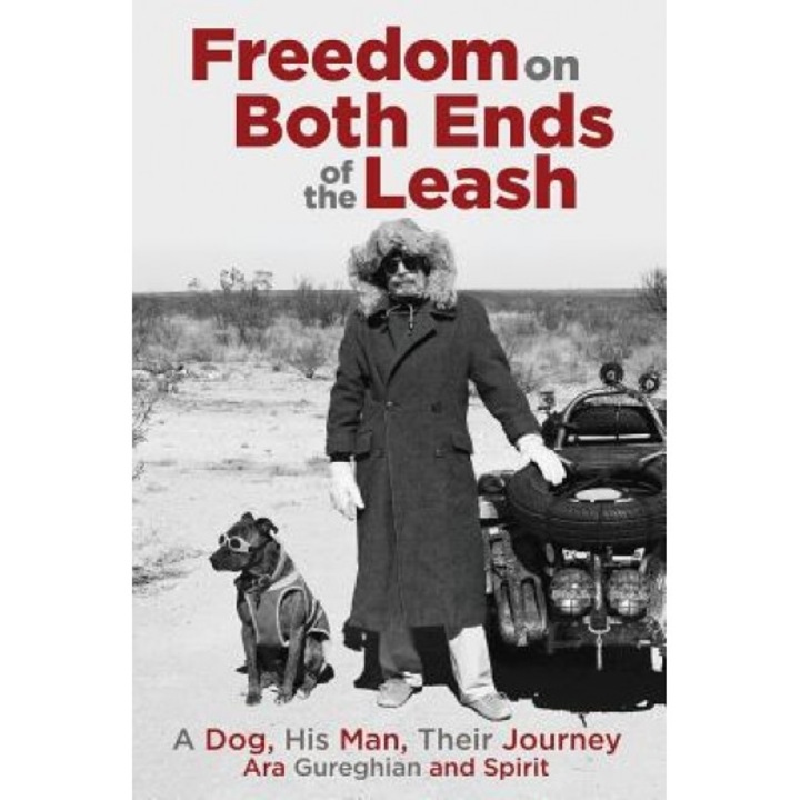 Freedom on Both Ends of the Leash: A Dog, His Man, Their Journey, Ara Gureghian (Author)