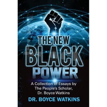 The New Black Power: Collection of Essays by the People's Scholar, Dr. Boyce Watkins - Dr Boyce D. Watkins (Author) The New Black Power: Collection of Essays by the People's Scholar, Dr. Boyce Watkins - Dr Boyce D. Watkins (Author)