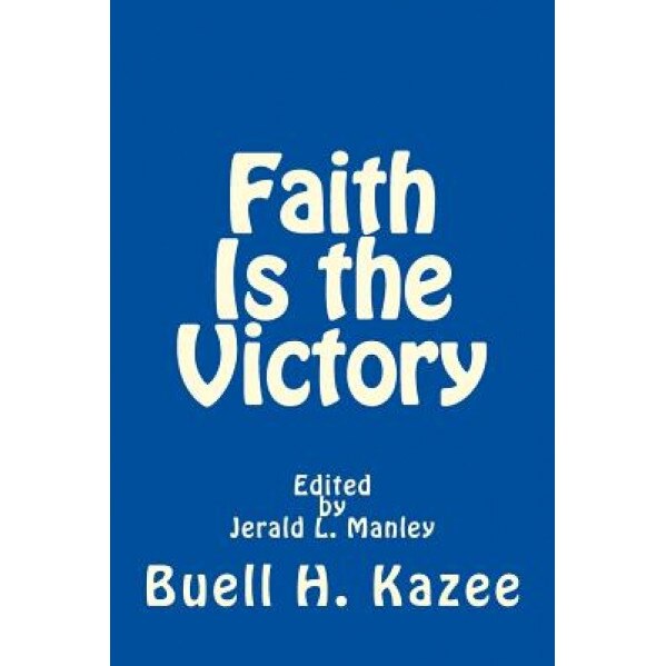 Faith Is the Victory, Buell H. Kazee (Author)