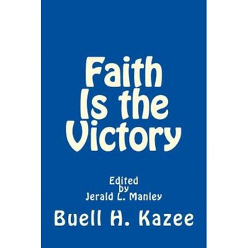 Faith Is the Victory, Buell H. Kazee (Author) Faith Is the Victory, Buell H. Kazee (Author)