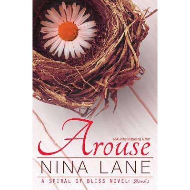 Arouse: A Spiral of Bliss Novel (Book One), Nina Lane (Author)