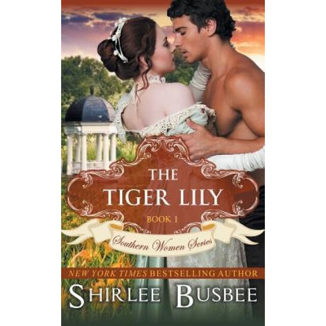 The Tiger Lily (the Southern Women Series, Book 1), Shirlee Busbee (Author)