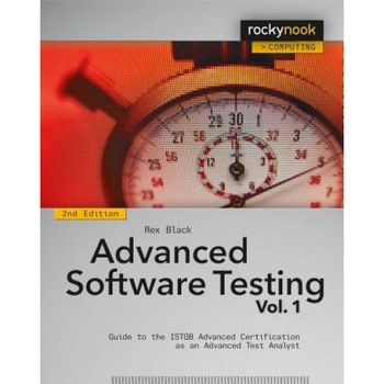 Advanced Software Testing, Volume 1: Guide to the Istqb Advanced Certification as an Advanced Test Analyst - Rex Black (Author) Advanced Software Testing, Volume 1: Guide to the Istqb Advanced Certification as an Advanced Test Analyst - Rex Black (Author)
